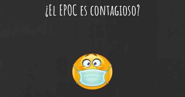 ¿El EPOC es contagioso?
