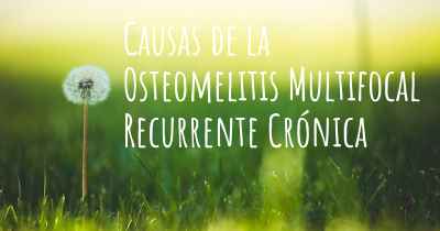 Causas de la Osteomelitis Multifocal Recurrente Crónica