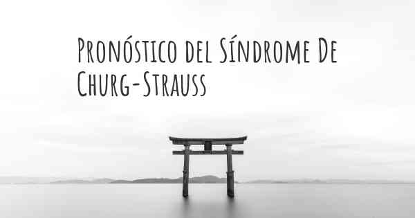 Pronóstico del Síndrome De Churg-Strauss
