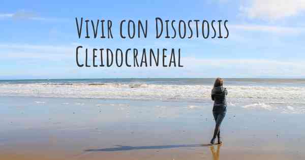 Vivir con Disostosis Cleidocraneal