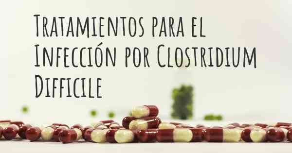 Tratamientos para el Infección por Clostridium Difficile