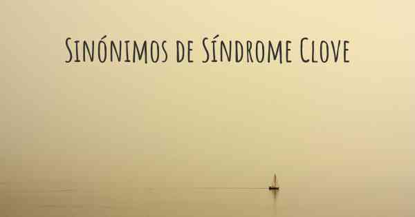 Sinónimos de Síndrome Clove