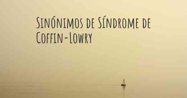 Sinónimos de Síndrome de Coffin-Lowry