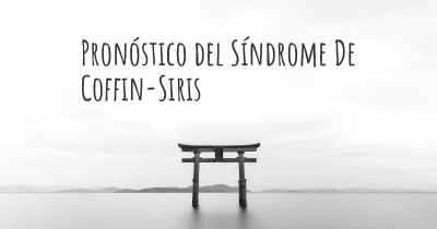 Pronóstico del Síndrome De Coffin-Siris