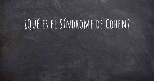 ¿Qué es el Síndrome de Cohen?