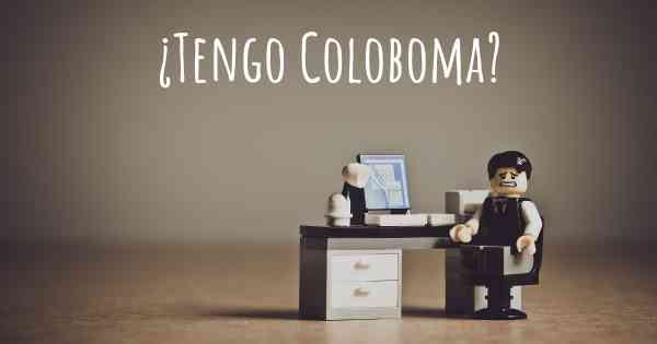 ¿Tengo Coloboma?