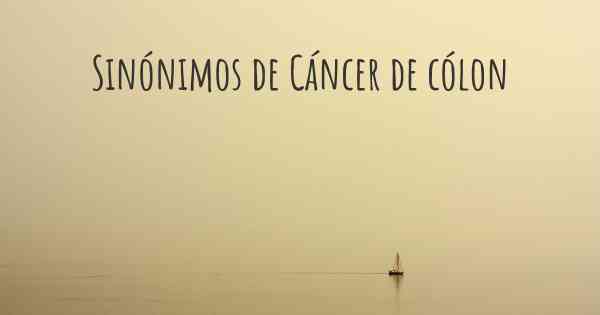 Sinónimos de Cáncer de cólon