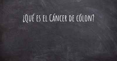 ¿Qué es el Cáncer de cólon?