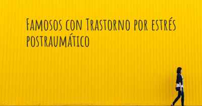 Famosos con Trastorno por estrés postraumático