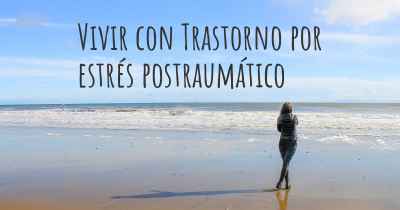 Vivir con Trastorno por estrés postraumático