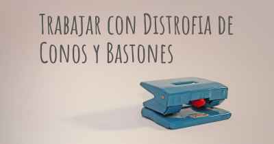 Trabajar con Distrofia de Conos y Bastones