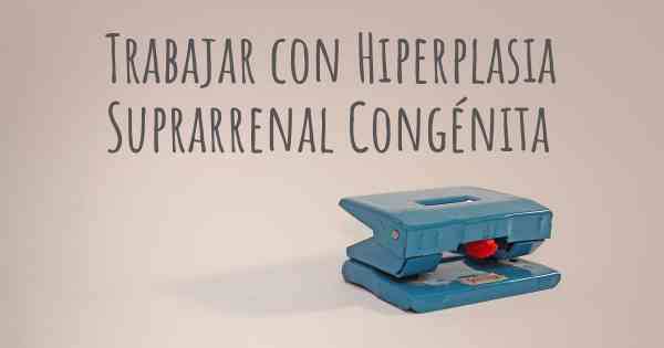 Trabajar con Hiperplasia Suprarrenal Congénita