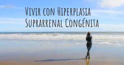 Vivir con Hiperplasia Suprarrenal Congénita