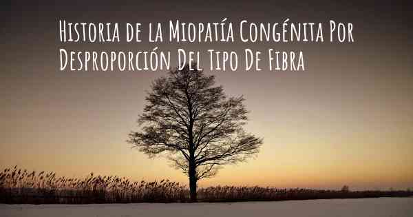 Historia de la Miopatía Congénita Por Desproporción Del Tipo De Fibra