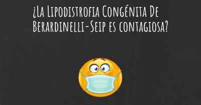 ¿La Lipodistrofia Congénita De Berardinelli-Seip es contagiosa?