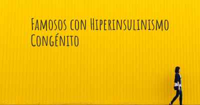 Famosos con Hiperinsulinismo Congénito