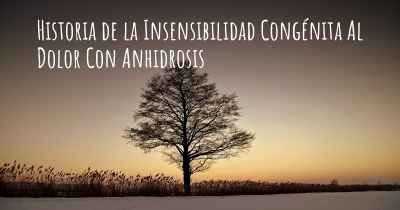 Historia de la Insensibilidad Congénita Al Dolor Con Anhidrosis