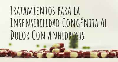 Tratamientos para la Insensibilidad Congénita Al Dolor Con Anhidrosis