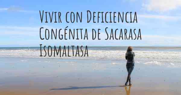 Vivir con Deficiencia Congénita de Sacarasa Isomaltasa