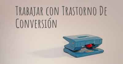 Trabajar con Trastorno De Conversión