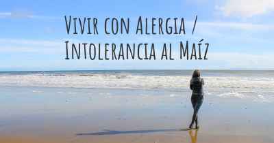 Vivir con Alergia / Intolerancia al Maíz