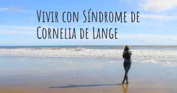 Vivir con Síndrome de Cornelia de Lange