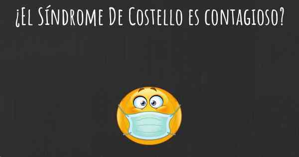 ¿El Síndrome De Costello es contagioso?