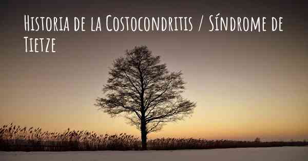 Historia de la Costocondritis / Síndrome de Tietze