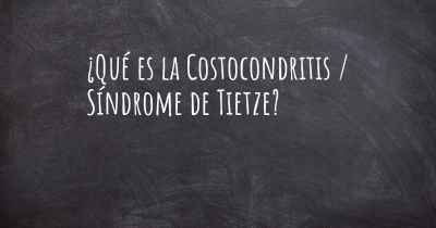 ¿Qué es la Costocondritis / Síndrome de Tietze?