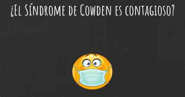 ¿El Síndrome de Cowden es contagioso?