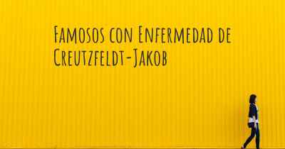 Famosos con Enfermedad de Creutzfeldt-Jakob