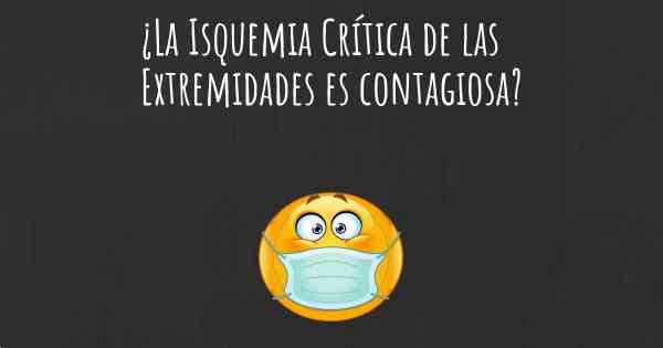 ¿La Isquemia Crítica de las Extremidades es contagiosa?