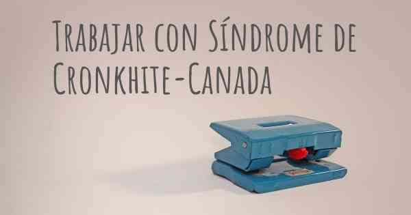 Trabajar con Síndrome de Cronkhite-Canada