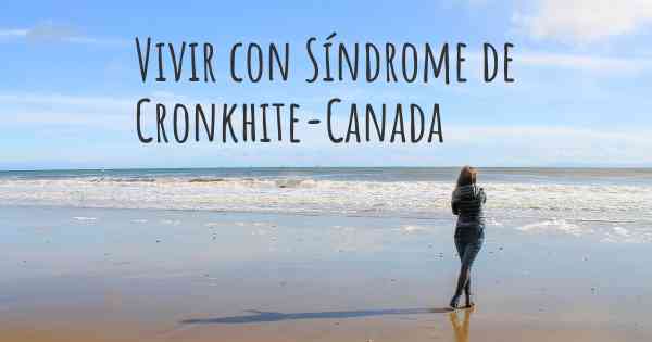 Vivir con Síndrome de Cronkhite-Canada