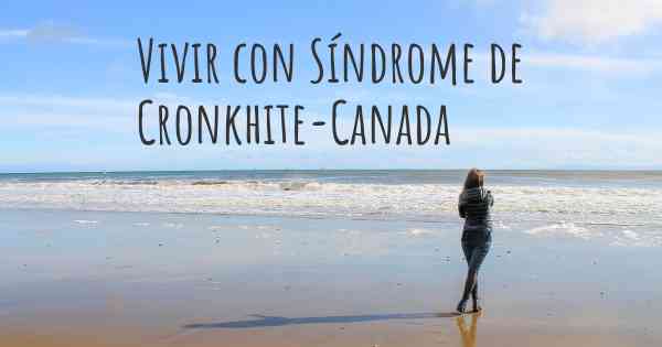 Vivir con Síndrome de Cronkhite-Canada