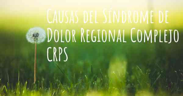 Causas del Síndrome de Dolor Regional Complejo CRPS