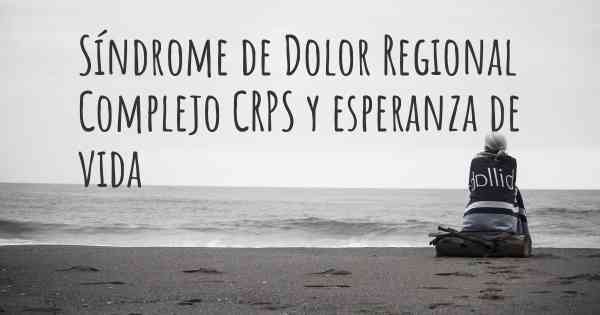 Síndrome de Dolor Regional Complejo CRPS y esperanza de vida