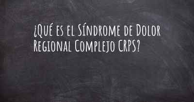 ¿Qué es el Síndrome de Dolor Regional Complejo CRPS?