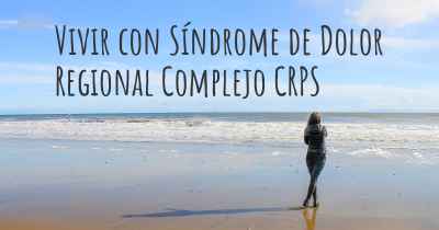 Vivir con Síndrome de Dolor Regional Complejo CRPS