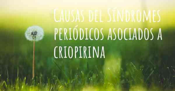 Causas del Síndromes periódicos asociados a criopirina