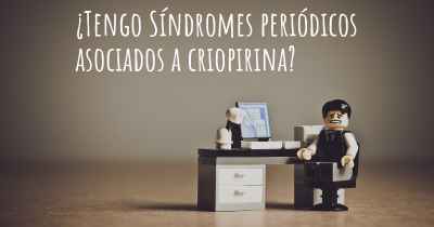 ¿Tengo Síndromes periódicos asociados a criopirina?