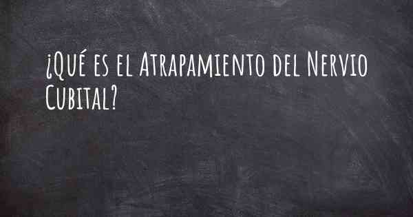 ¿Qué es el Atrapamiento del Nervio Cubital?