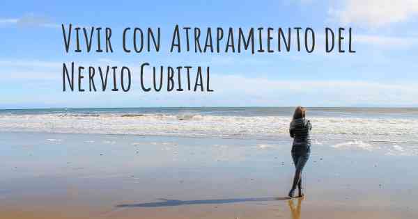 Vivir con Atrapamiento del Nervio Cubital