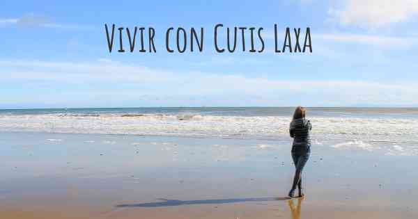 Vivir con Cutis Laxa