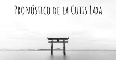 Pronóstico de la Cutis Laxa