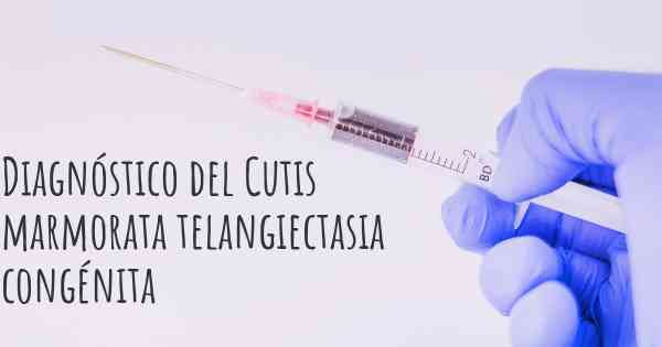 Diagnóstico del Cutis marmorata telangiectasia congénita