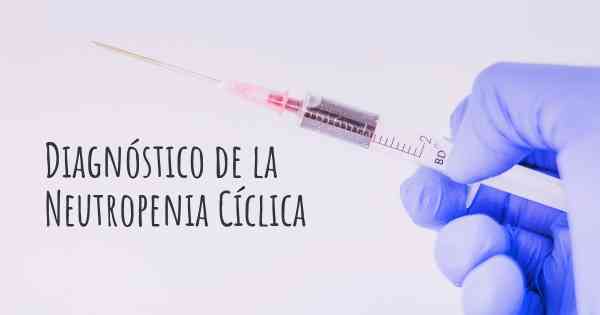 Diagnóstico de la Neutropenia Cíclica