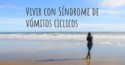 Vivir con Síndrome de vómitos ciclicos