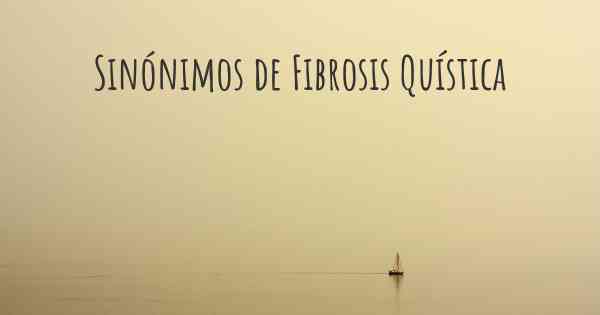 Sinónimos de Fibrosis Quística