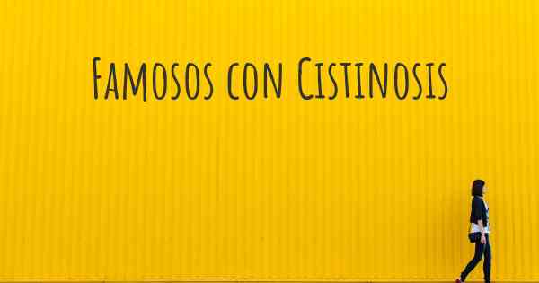 Famosos con Cistinosis